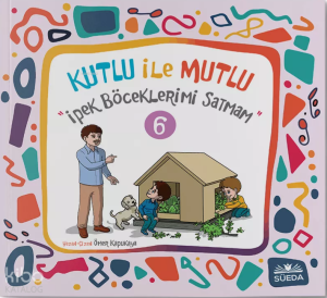 Kutlu ile Mutlu 6 - İpek Böceklerimi Satmam