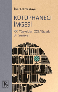 Kütüphaneci İmgesi;XX. Yüzyıldan XXI. Yüzyıla Bir Serüven