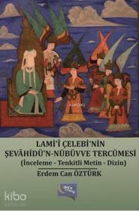Lami-î Çelebi'nin Şevâhidü'n Nübüvve Tercümesi; (İnceleme - Tenkitli Metin - Dizin)