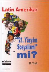 Latin Amerika: 21 Yüzyılın Sosyalizmi mi?