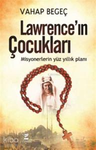 Lawrence'ın Çocukları; Misyonerlerin Yüz Yıllık Planı