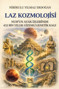 Laz Kozmolojisi;Nuh'un Ayak İzlerinde 432 Bin Yıllık Gizemli Genetik Kale