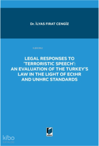Legal Responses To 'Terrorıstıc Speeh'; ;An Evaluation Of The Turkey's Law İn The Light Of Ecthr And Unchrc Standards