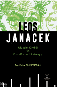 Leos Janacek;Ulusalcı Kimliği ve Post-Romantik Anlayışı