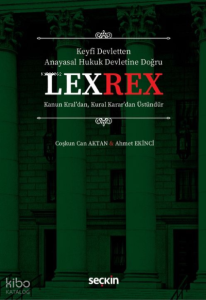 LEXREX ;Kanun Kral'dan, Kural Karar'dan Üstündür