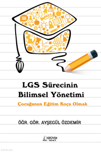 LGS Sürecinin Bilimsel Yönetimi;Çocuğunun Eğitim Koçu Olmak