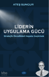 Liderin Uygulama Gücü;Stratejik Öncelikleri Hayata Geçirmek