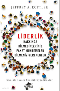 Liderlik Hakkında Bilmedikleriniz Fakat Muhtemelen Bilmeniz Gerekenler;Günlük Hayata Yönelik Uygulamalar