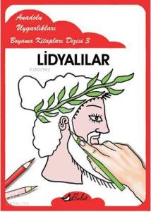 Lidyalılar; Anadolu Uygarlıkları Boyama Kitapları Dizisi 3