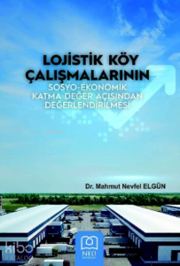 Lojistik Köy Çalışmalarının Sosyo-Ekonomik Katma Değer Açısından Değerlendirilmesi