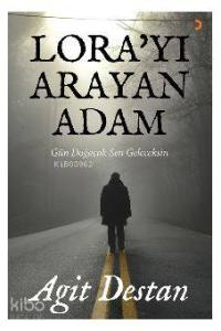 Lora'yı Arayan Adam; Gün doğacak sen geleceksin