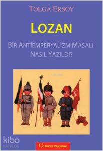 Lozan; Bir Antiemperyalizm Masalı Nasıl Yazıldı?
