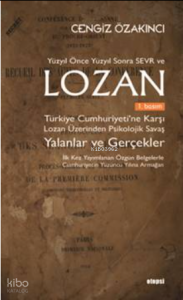 Lozan ;Türkiye Cumhuriyeti’ne Karşı Lozan Üzerinden Psikolojik Savaş Yalanlar ve Gerçekler