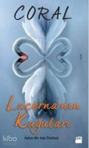 Luçerna'nın Kuğuları; Aykırı Bir Aşk Öyküsü