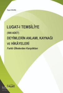 Lugat-ı Temsiliye (500 adet) Deyimlerin Anlamı, Kaynağı ve Hikayeleri Farklı Ülkelerden Karşılıkları