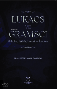 Lukacs ve Gramsci Politika, Kültür, Sanat ve İdeoloji