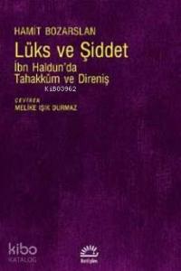 Lüks Ve Şiddet; İbn Haldun'da Tahakküm ve Direniş