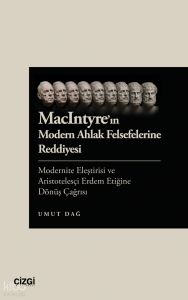 MacIntyre’ın Modern Ahlak Felsefelerine Reddiyesi;Modernite Eleştirisi ve Aristotelesçi Erdem Etiğine Dönüş Çağrısı