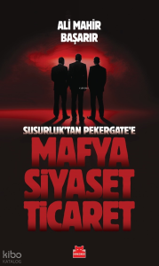 Mafya-Siyaset-Ticaret;Susurluk'tan Pekergate'e