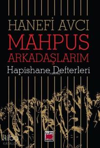 Mahpus Arkadaşlarım; Hapishane Defterleri
