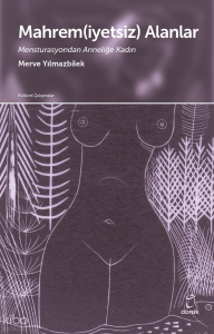 Mahrem(iyetsiz) Alanlar;Mensturasyondan Anneliğe Kadın