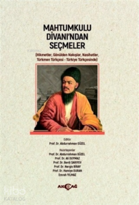 Mahtumkulu Divan’ından Seçmeler;( Hikmetler,Gönülden Nakışlar, Nasihatler, Türkmen Türkçesi-Türkiye Türkçesinde )