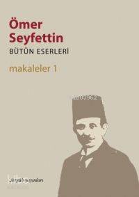 Makaleler 1; Bütün Eserleri 6 