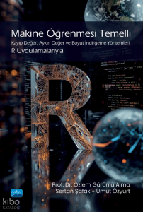 Makine Öğrenmesi Temeli;Kayıp Değer, Aynı Değer ve Boyut İndirgeme Yöntemleri R Uygulamalarıyla