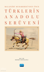 Malazgirt Muharebesi’nden Önce Türklerin Anadolu Serüveni