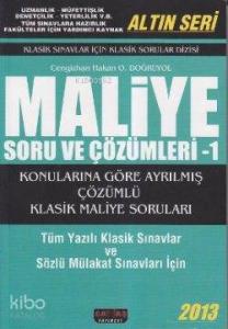 Maliye Soru ve Çözümleri 1 - Altın Seri; Klasik Sınavlar İçin Klasik Sorular Dizisi