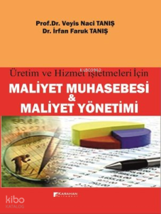 Maliyet Muhasebesi ve Maliyet Yönetimi - Üretim ve Hizmet İşletmeleri için