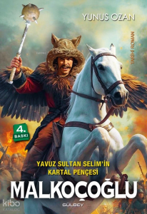 Malkoçoğlu;Yavuz Sultan Selim’in Kartal Pençesi