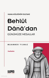 Mana Mülkünün Sultanı Behlül Dana'dan Günümüze Mesajlar