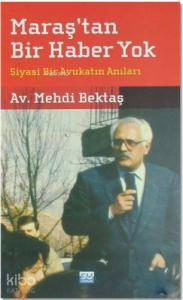 Maraş'tan Bir Haber Yok; Siyasi Bir Avukatın Anıları