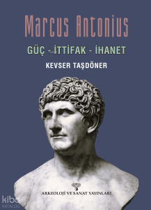 Marcus Antonius;Güç - İttifak - İhanet