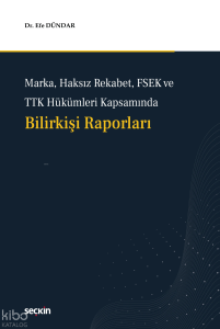 Marka, Haksız Rekabet, FSEK ve TTK Hükümleri Kapsamında Bilirkişi Raporları (Ciltli)