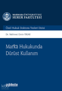 Marka Hukukunda Dürüst Kullanım Marmara Üniversitesi Hukuk Fakültesi Özel Hukuk Doktora Tezleri Dizisi No: 14