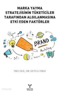 Marka Yayma Stratejisinin Tüketiciler Tarafından Algılanmasıyla Etki Eden Faktörler