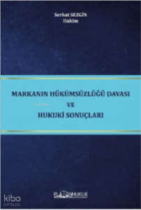 Markanın Hükümsüzlüğü Davası Ve Hukuki Sonuçları