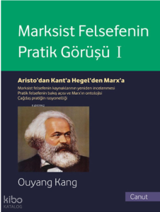 Marksist Felsefenin Pratik Görüşü Cilt I; Aristo'dan Kant'a, Hegel'den Marx'a
