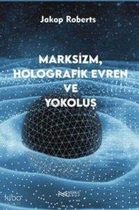 Marksizim, Holografik Evren ve Yokoluş