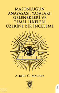Masonluğun Anayasası, Yasaları, Gelenekleri Ve Temel İlkeleri Üzerine Bir İnceleme