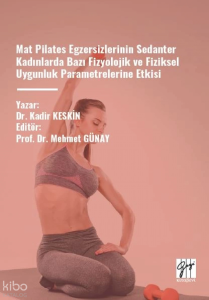 Mat Pilates Egzersizlerinin Sedanter Kadınlarda Bazı Fizyolojik ve Fiziksel Uygunluk Parametrelerine Etkisi