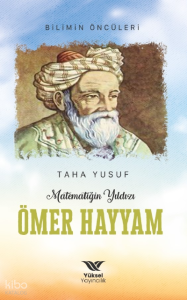 Matematiğin Yıldızı Ömer Hayyam;Bilimin Öncüleri