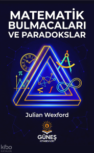 Matematik Bulmacaları ve Paradokslar;Klasik Esintili Bulmacalar ve Uzun Çözümlerle Zihin Yolculuğu