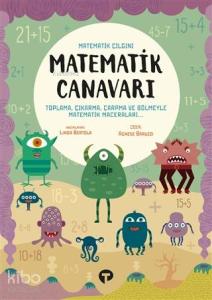 Matematik Canavarı - Matematik Çılgını; Toplama, Çıkarma, Çarpma ile Matematik Maceraları