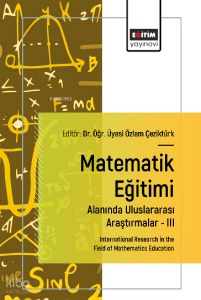 Matematik Eğitimi Alanında Uluslararası Araştırmalar –III;International Research in the Field of Mathematics Education