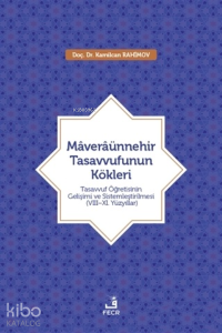 Maveraünnehir Tasavvufunun Kökleri;Tasavvuf Öğretisinin Gelişimi ve Sistemleştirilmesi (8–11. Yüzyıllar)