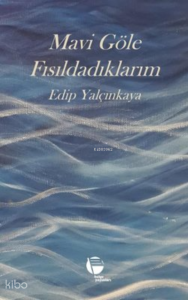 Mavi Göle Fısıldadıklarım