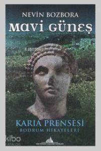 Mavi Güneş; Karia Prensesi - Bodrum Hikayeleri